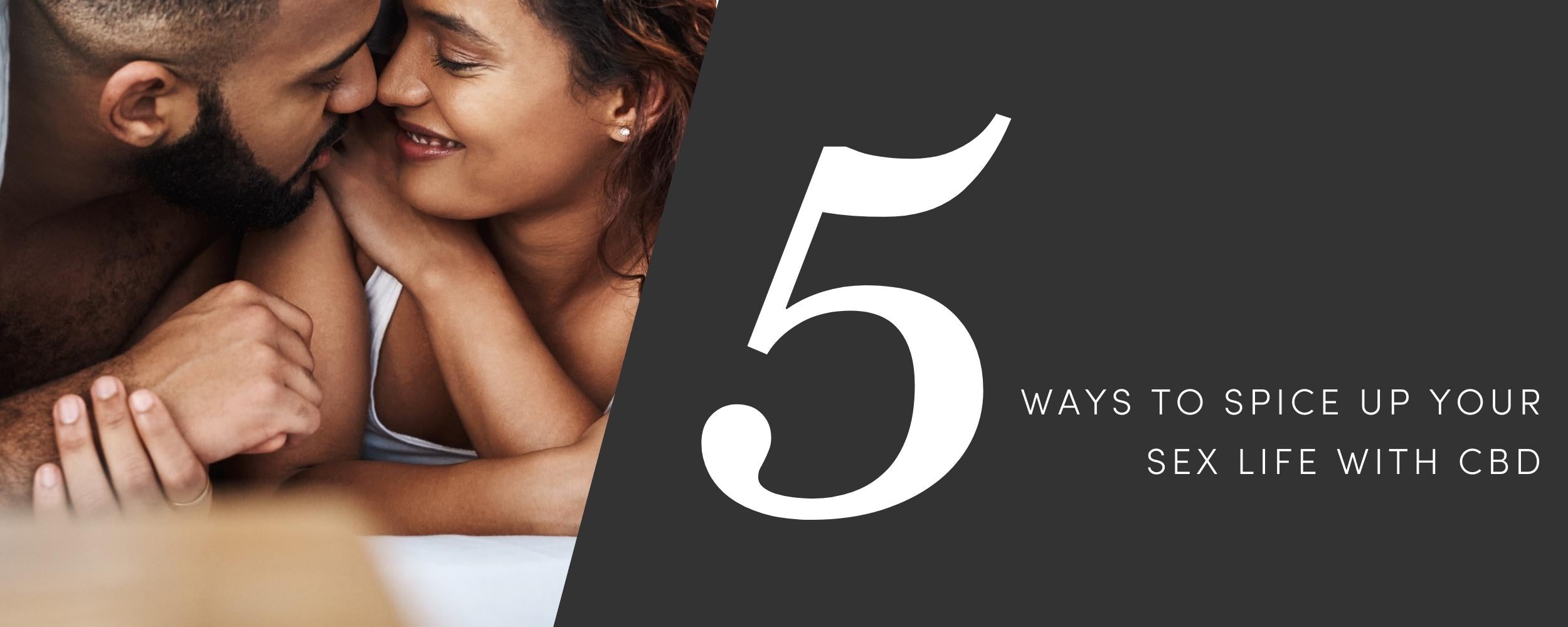 CBD for Sex: 5 Ways to Spice Up Your Sex Life